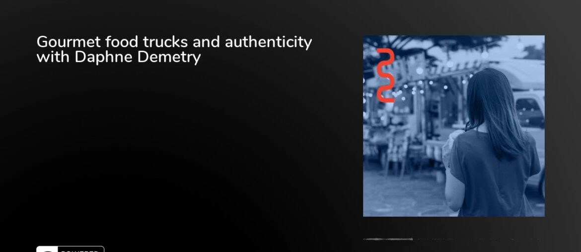 Gourmet food trucks and authenticity with Daphne Demetry