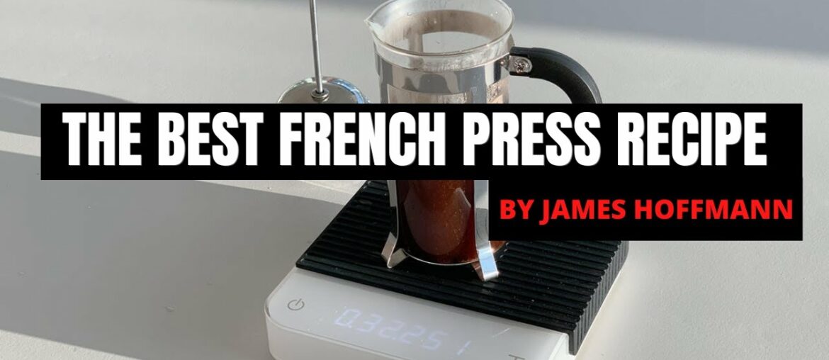 The ultimate French press Recipe to brew amazing coffee by James Hoffmann (French press coffee )