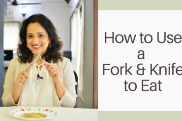 How to use a Fork and Knife Correctly to EAT