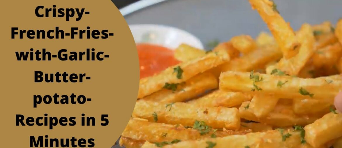 crispy french fries || with garlic butter || potato recipes || In 5 Minutes crispy french fries || with garlic butter || potato recipes || In 5 Minutes