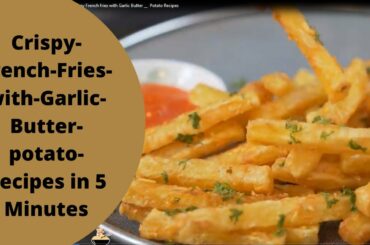 crispy french fries || with garlic butter || potato recipes || In 5 Minutes