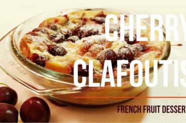 Cherry | Dessert | dessert recipes | Baking | sweet | fruit | french | fench food | Chery Clafoutis