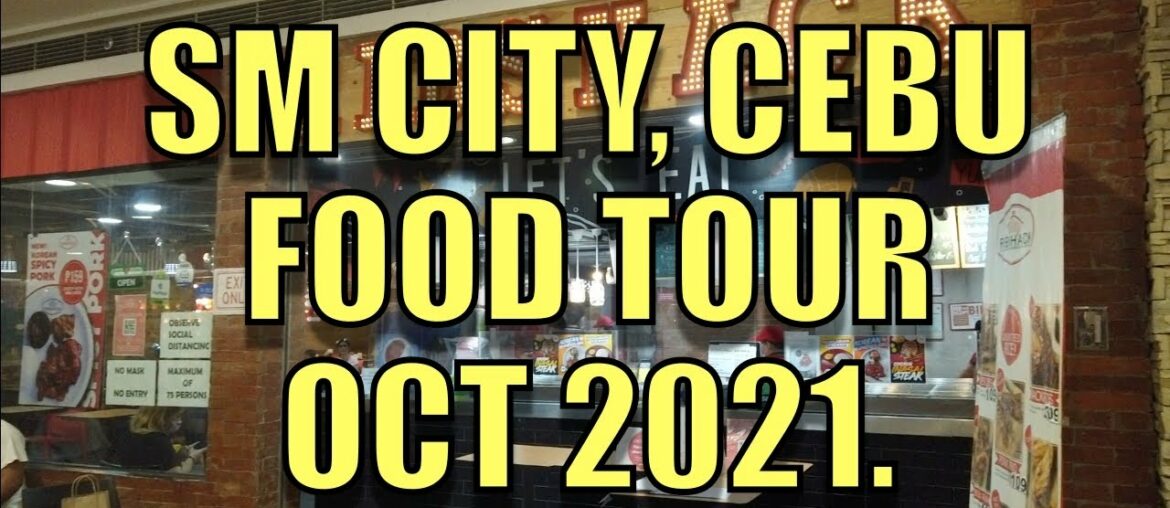 SM CITY, CEBU FOOD TOUR OCT 2021.