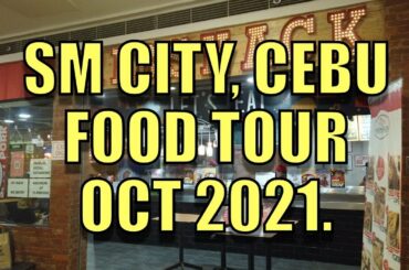 SM CITY, CEBU FOOD TOUR OCT 2021.
