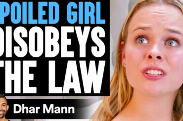 Spoiled Girl DISOBEYS The LAW, She Instantly Regrets It | Dhar Mann
