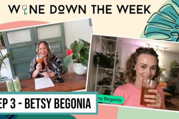 Betsy Begonia | Getting Back to Society and Plant Community in France | Wine Down the Week Episode 3