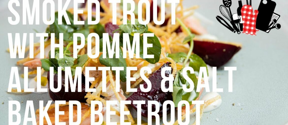 Smoked Trout with Pomme Allumettes & Salt Baked Beetroot | Everyday Gourmet S11 Ep86