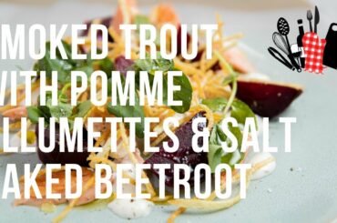 Smoked Trout with Pomme Allumettes & Salt Baked Beetroot | Everyday Gourmet S11 Ep86