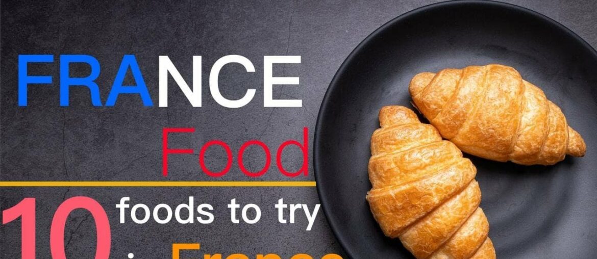 10 foods to try in France-Introducing the best French foods-France food