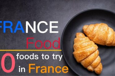 10 foods to try in France-Introducing the best French foods-France food