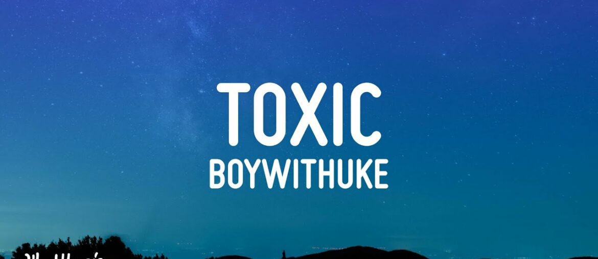 BoyWithUke – Toxic (Lyrics) BoyWithUke - Toxic (Lyrics)