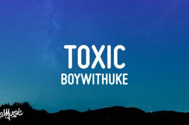 BoyWithUke - Toxic (Lyrics)