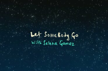 Coldplay X Selena Gomez - Let Somebody Go (Official Lyric Video)