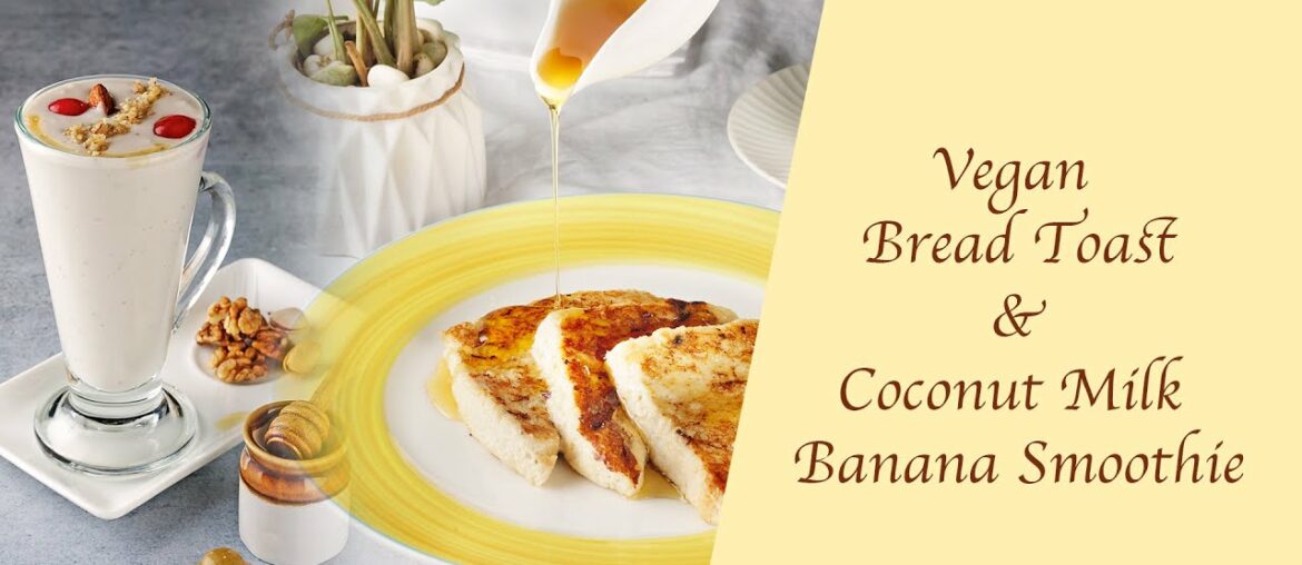 Vegan French Toast and Coconut Milk Banana Smoothie | Easy Breakfast Recipe Vegan French Toast and Coconut Milk Banana Smoothie | Easy Breakfast Recipe