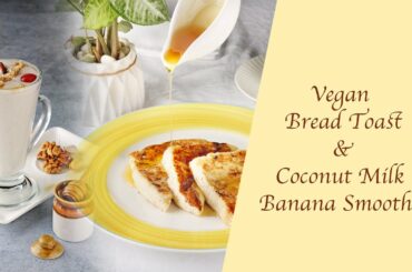 Vegan French Toast and Coconut Milk Banana Smoothie | Easy Breakfast Recipe
