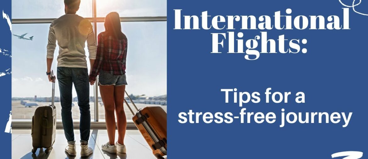 International Flights: Your Easy Tips for a Stress-Free Journey International Flights: Your Easy Tips for a Stress-Free Journey