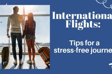 International Flights: Your Easy Tips for a Stress-Free Journey