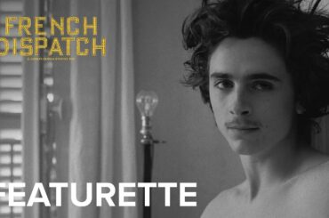 THE FRENCH DISPATCH | "From Angouleme to Ennui" Featurette | Searchlight Pictures