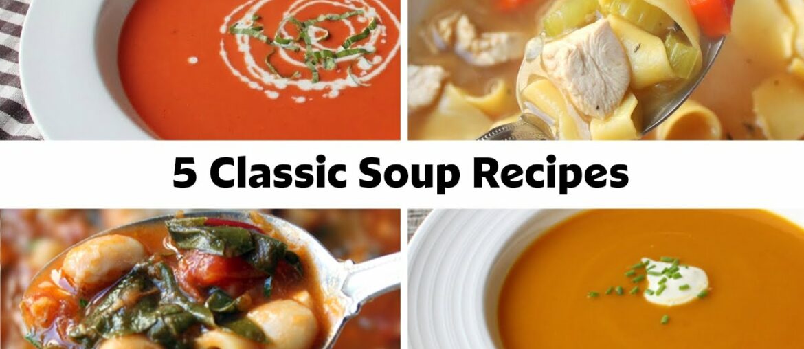 5 Classic Soup Recipes To Warm You Up On A Cold Day 5 Classic Soup Recipes To Warm You Up On A Cold Day