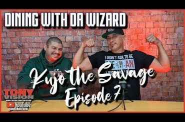 EPISODE 7  - DINING WITH DA WIZARD - KUJO THE SAVAGE - HOSTED BY TONY A DA WIZARD