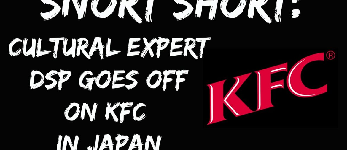 [Bacon Bits #21 outtake] Snort Short: DSP goes off about KFC in Japan (October 23, 2021)