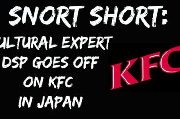 [Bacon Bits #21 outtake] Snort Short: DSP goes off about KFC in Japan (October 23, 2021)