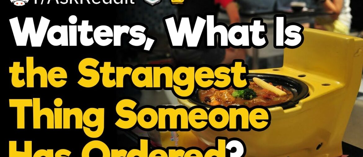 Strangest Restaurant Orders Ever