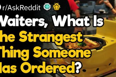 Strangest Restaurant Orders Ever