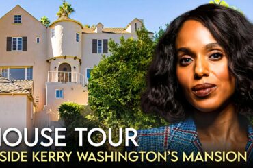 Kerry Washington | House Tour | $10.5 Million LA Compound, New York Penthouse & More