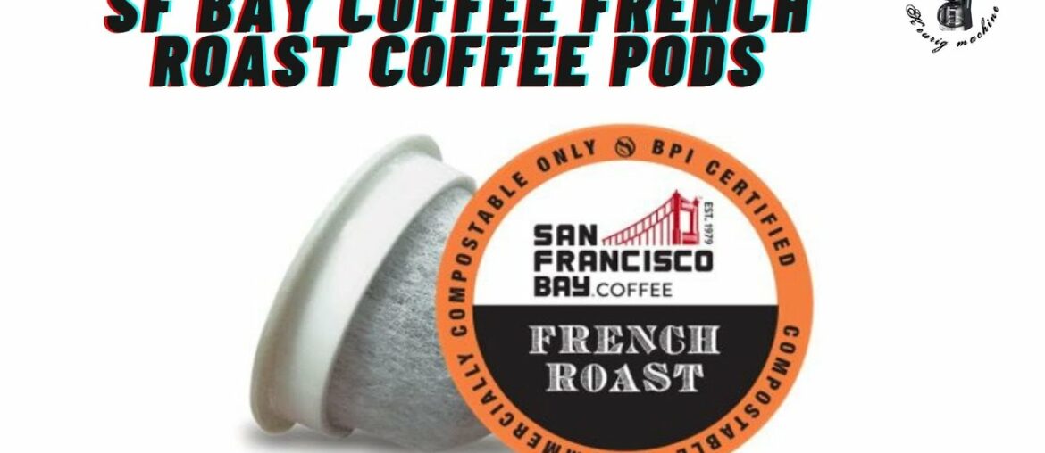 sf bay coffee french roast Coffee Pods