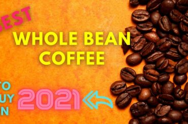 Best Whole Bean Coffee To Buy In 2021