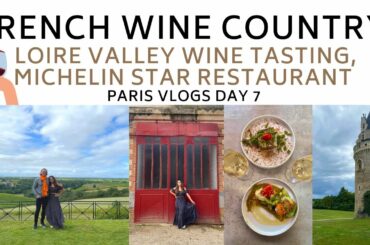 FRENCH WINE COUNTRY, LOIRE VALLEY WINE TASTING, MICHELIN STAR RESTAURANT || PARIS VLOGS DAY 7