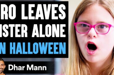 Bro Leaves SISTER ALONE On HALLOWEEN, What Happens Is Shocking | Dhar Mann