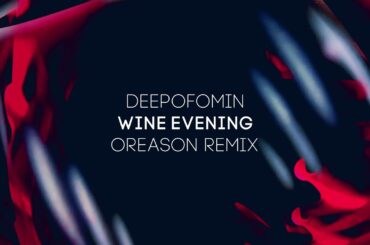 Deepofomin - Wine Evening (Oreason Remix) [DP-6 Records]