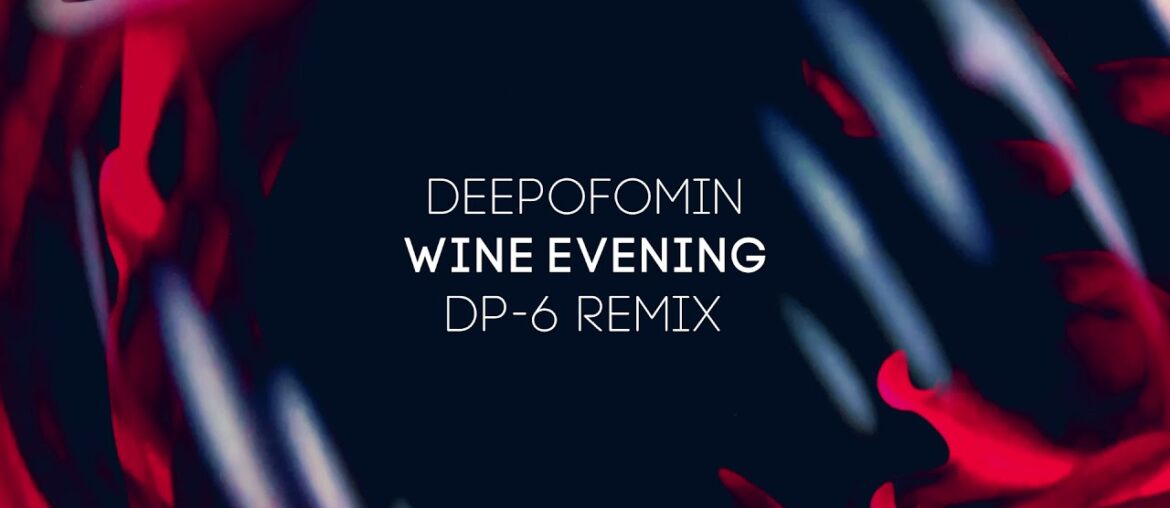 Deepofomin - Wine Evening (DP-6 Remix) [DP-6 Records]