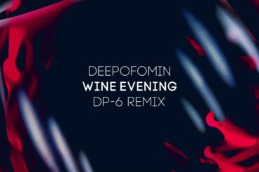 Deepofomin - Wine Evening (DP-6 Remix) [DP-6 Records]
