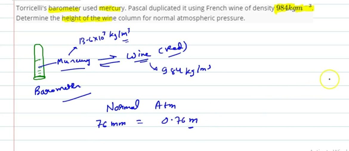 Torricelli's barometer used mercury. Pascal duplicated it using French wine of density 984 kg m^… Torricelli's barometer used mercury. Pascal duplicated it using French wine of density 984 kg m^...