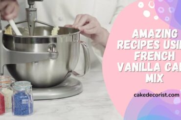 Amazing Recipes Using French Vanilla Cake Mix