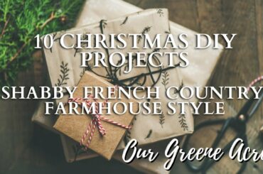 10 DIY CHRISTMAS PROJECTS! SHABBY FRENCH COUNTRY FARMHOUSE COTTAGE STYLE