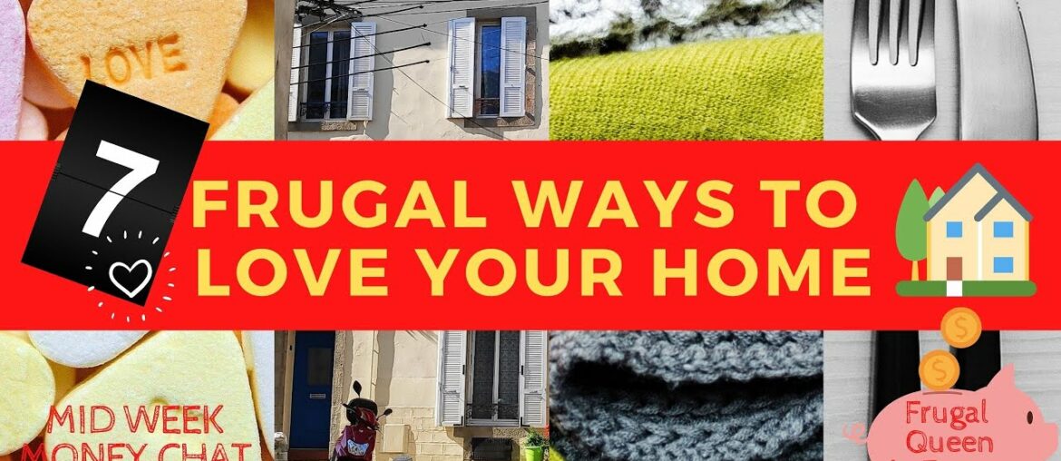 7 Frugal Ways to Love Your Home - How to make the most of your home without spending a penny.