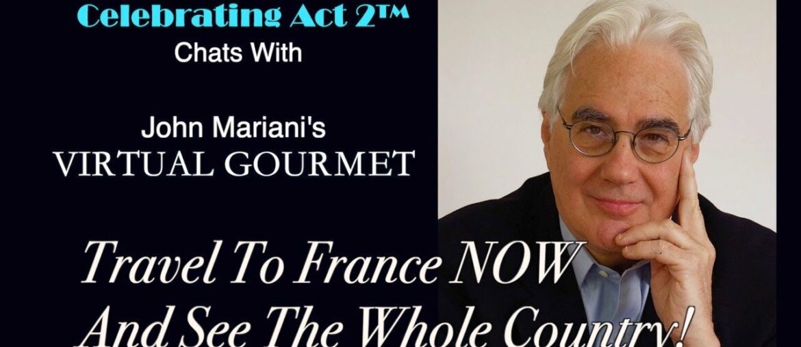 John Mariani The Virtual Gourmet: Travel to France NOW but See the Whole Country!