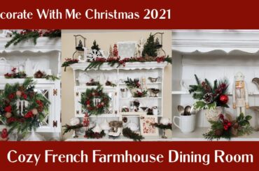 COZY FRENCH FARMHOUSE DINING ROOM - CHRISTMAS DECORATE WITH ME 2021 - CHRISTMAS HUTCH