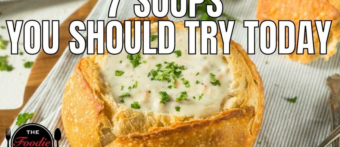7 Soups You Should Try Today | Clam Chowder | Zuppa Toscana | Beef Stew | The Foodie Channel