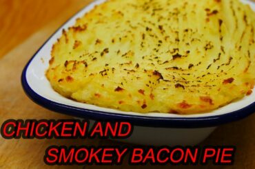 Chicken and Smokey Bacon Pie | Gourmet Grandad