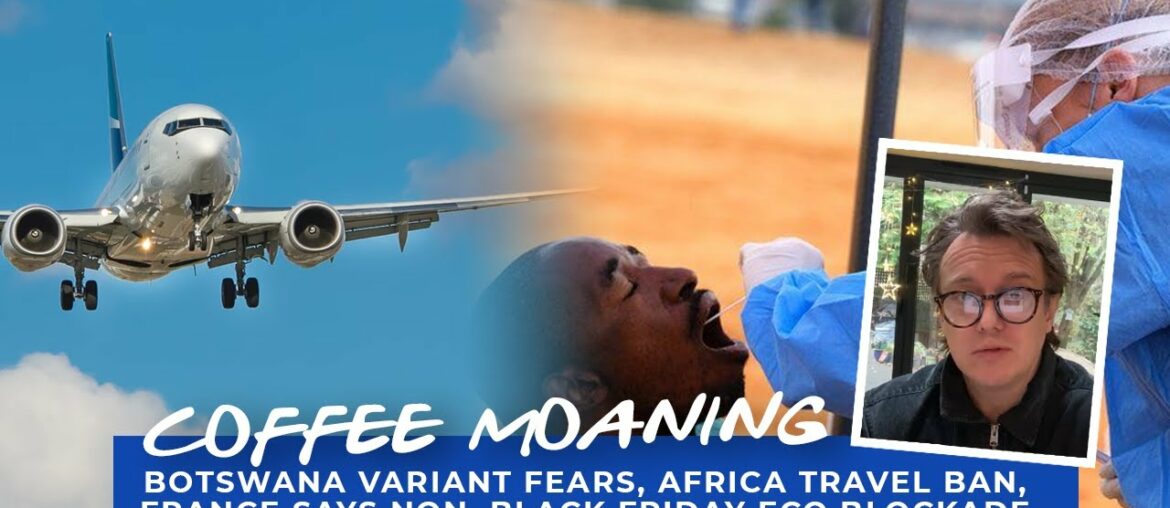 COFFEE MOANING Botswana Variant Fears, Africa Travel Ban, France Says NON, Black Friday Eco Blockade