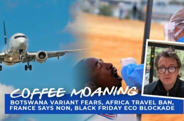 COFFEE MOANING Botswana Variant Fears, Africa Travel Ban, France Says NON, Black Friday Eco Blockade