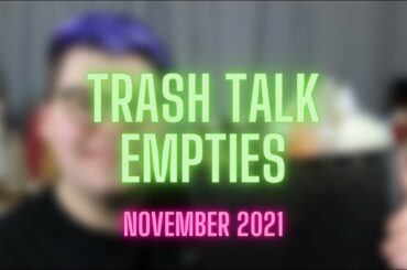 TRASH TALK | EMPTIES