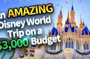 An AMAZING Disney World Trip on a $3,000 Budget