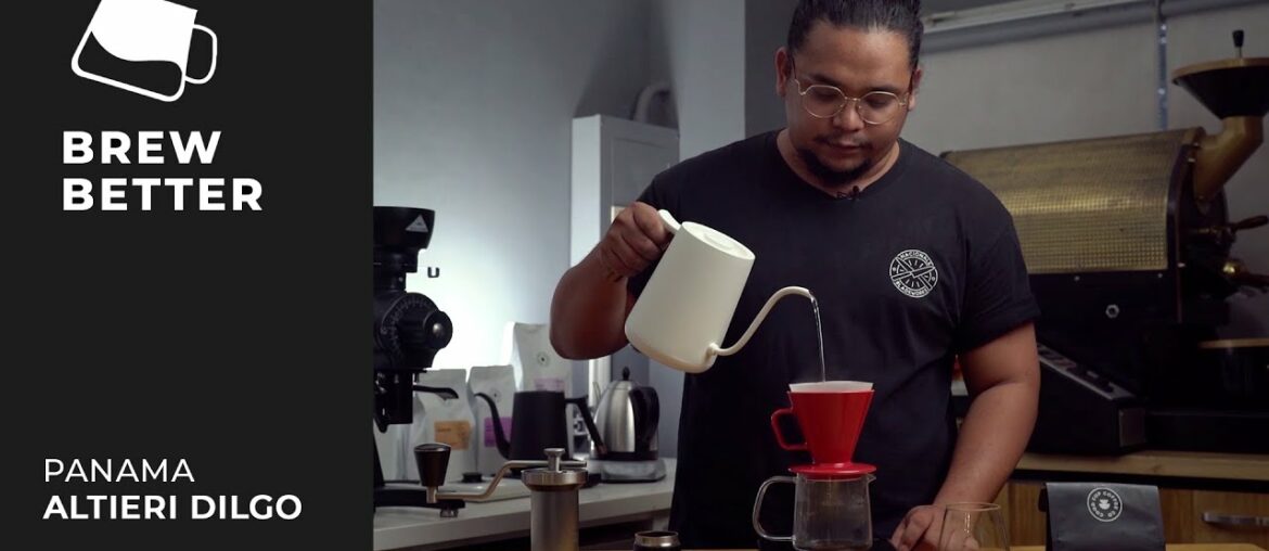 Brew Better: Panama Altieri Dilgo Brew Better: Panama Altieri Dilgo