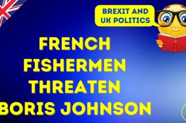 Brexit: French fishermen threaten Boris Johnson